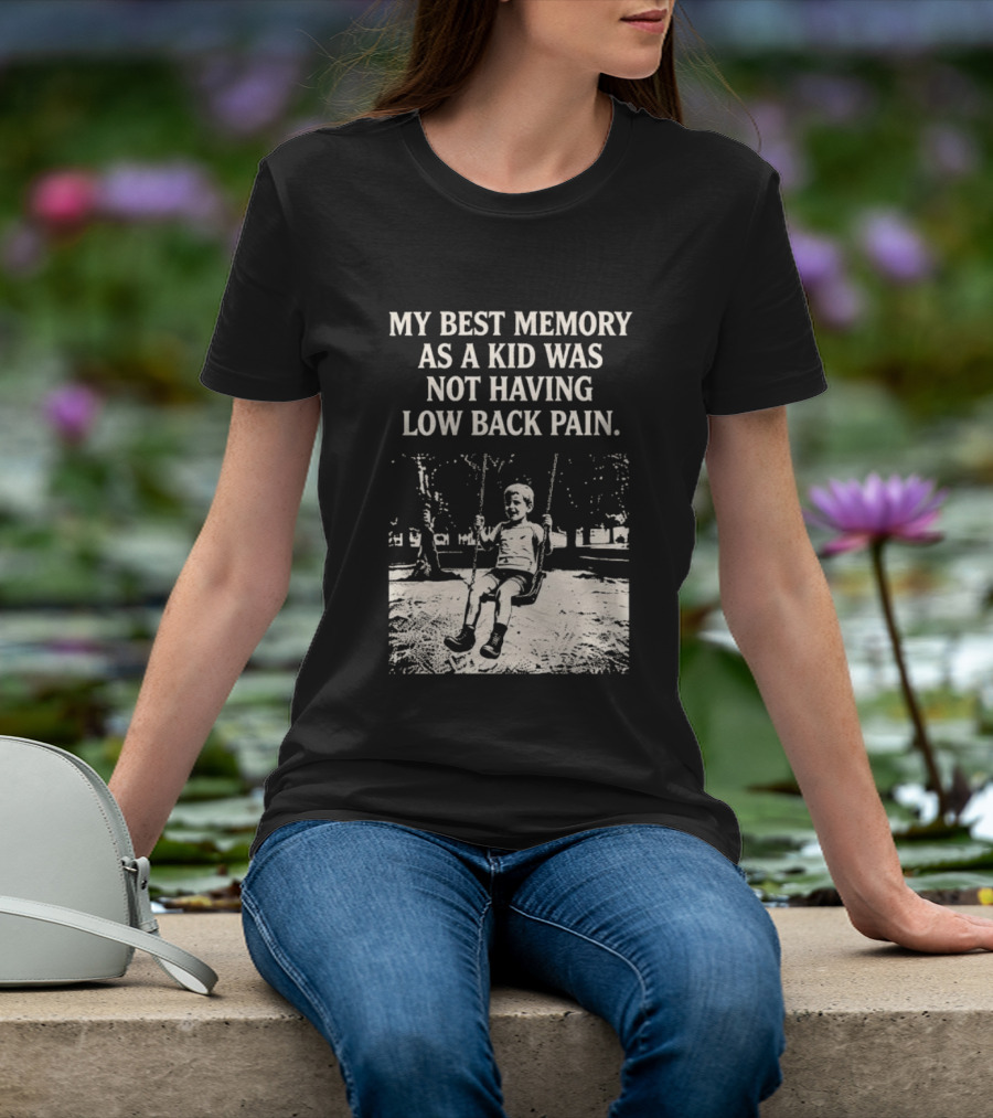 My Best Memory As A Kid Was Not Having Low Back Pain Swing Image T-Shirt