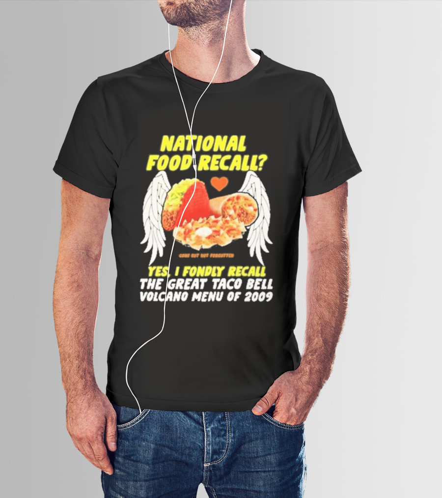 National Food Recall Yes I Fondly Recall The Great Taco Bell Volcano Menu Of 2009 T-Shirt