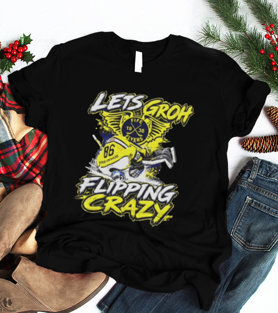 Groh Fife Flyers NCAAB Let’s Groh Flipping Crazy Hockey Goalie Flipping Upside Down T-Shirt
