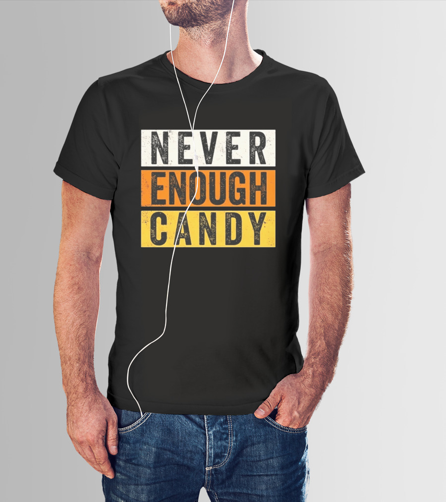 Never Enough Candy Distressed Sweet Tooth Bold Halloween T-Shirt