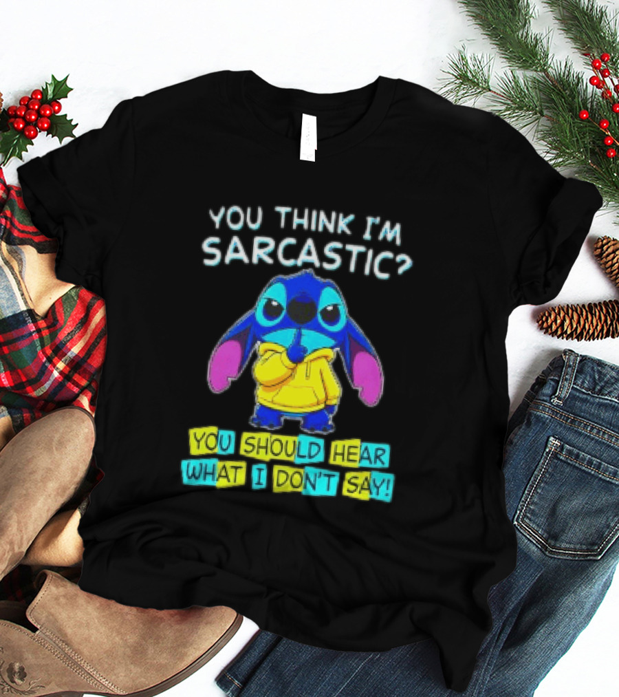 Stitch You Think I'm Sarcastic You Should Hear What I Don't Say T-Shirt