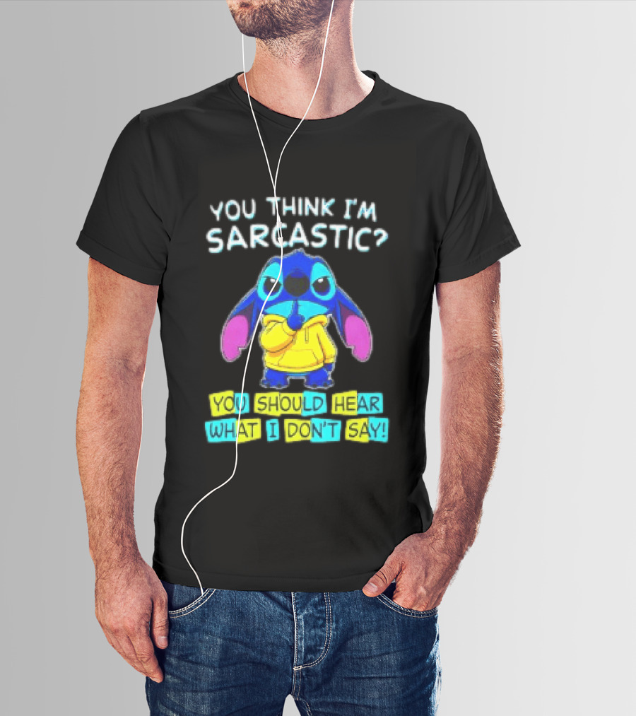Stitch You Think I'm Sarcastic You Should Hear What I Don't Say T-Shirt