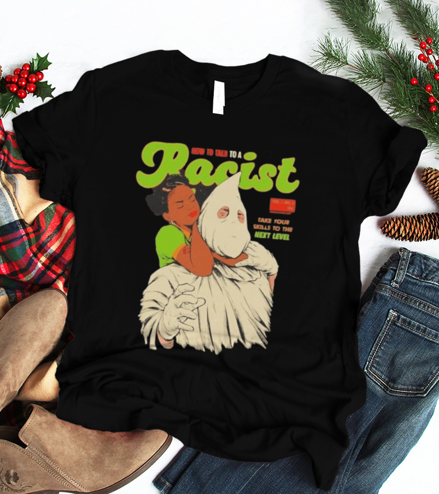 How To Talk To A Racist Vol 1 No 2 Take Your Skills To The Next Level T-Shirt