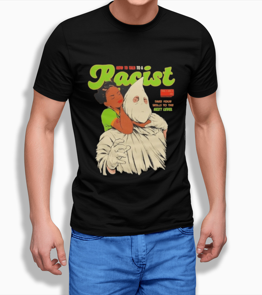 How To Talk To A Racist Vol 1 No 2 Take Your Skills To The Next Level T-Shirt