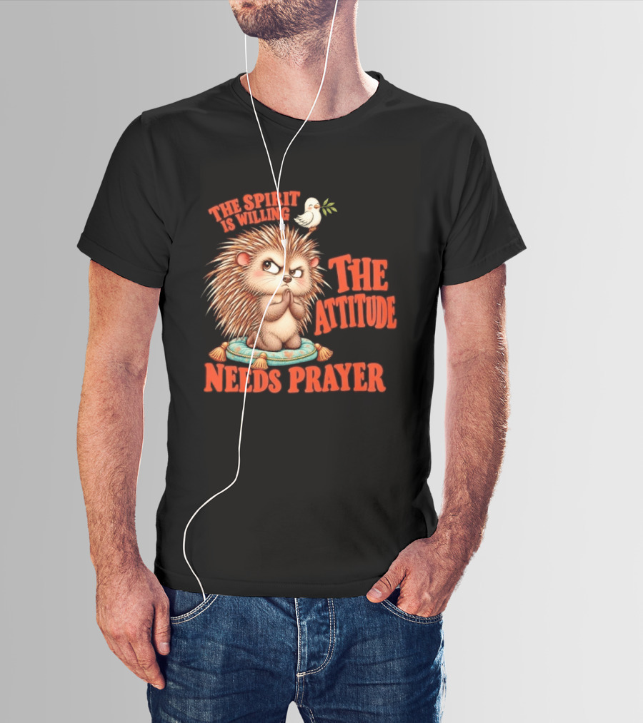 The Spirit Is Willing But The Attitude Needs Prayer Hedgehog With Dove And Cushion T-Shirt