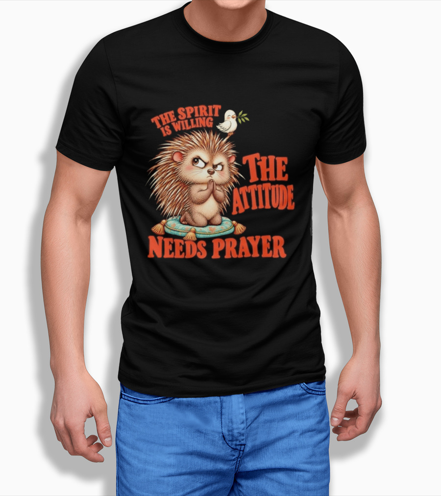 The Spirit Is Willing But The Attitude Needs Prayer Hedgehog With Dove And Cushion T-Shirt