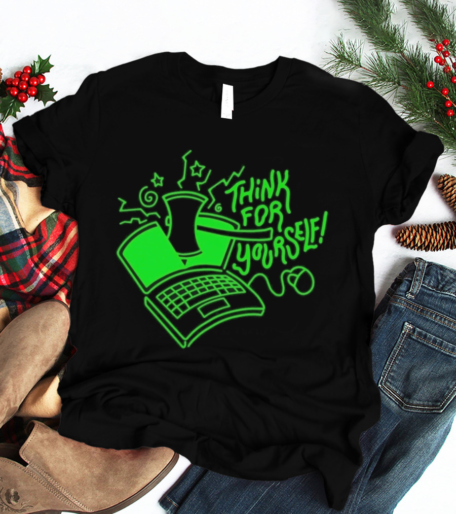 Think For Yourself Laptop Axe Critical Thinking T-Shirt