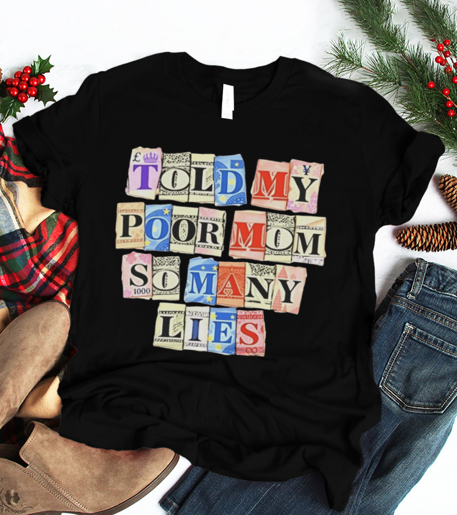 Told My Poor Mom So Many Lies Money Currency T-Shirt