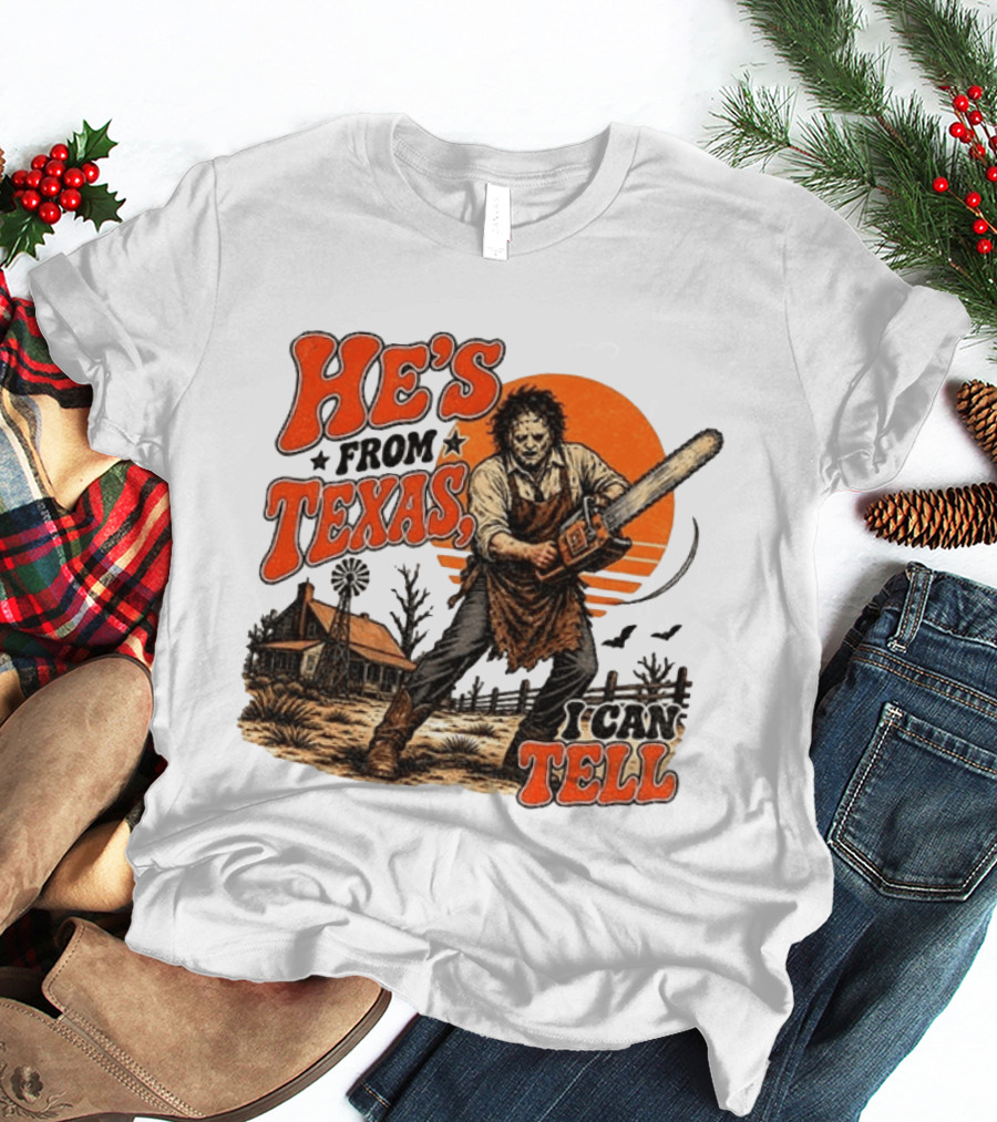 He's From Texas I Can Tell Halloween Slasher Chainsaw House Scene T-Shirt