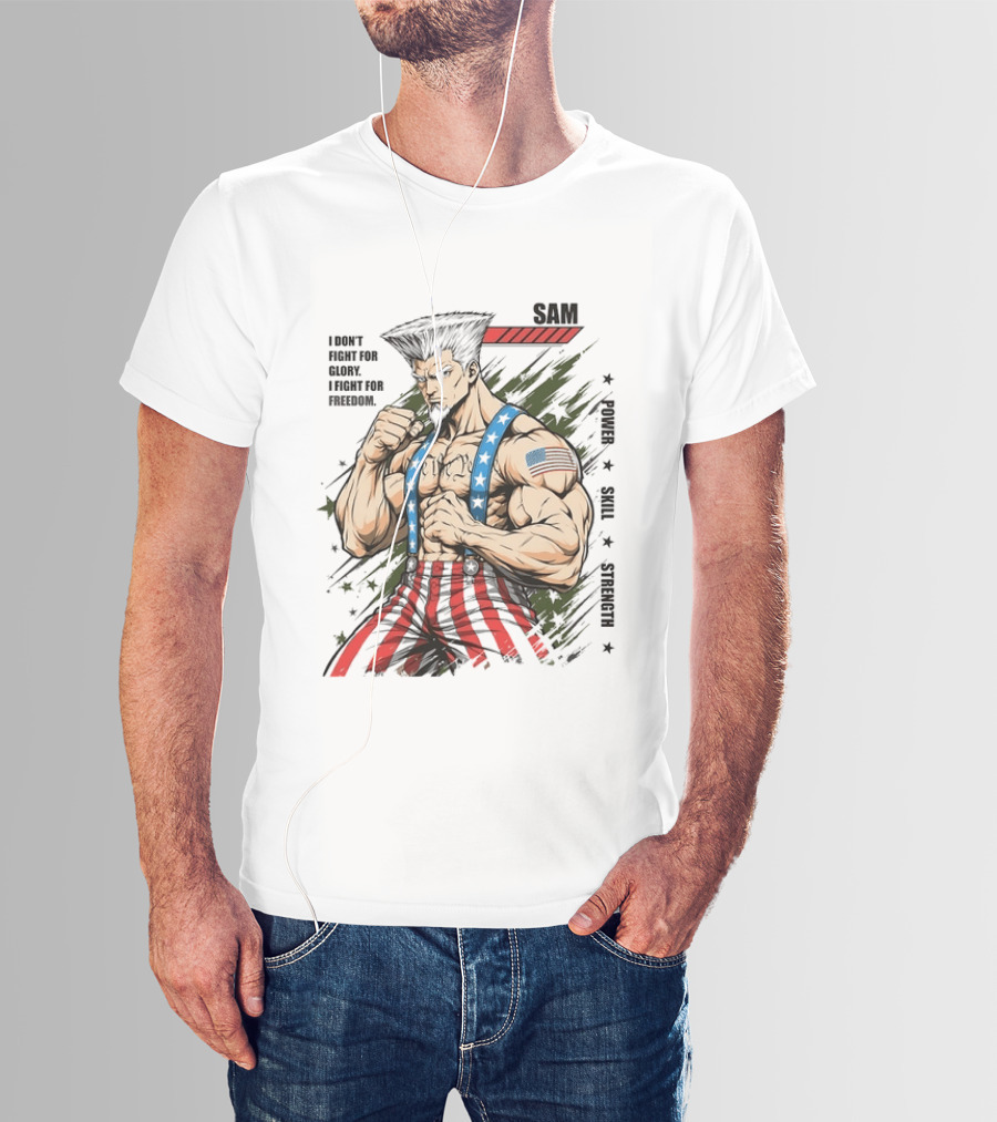 Sam I Don't Fight For Glory I Fight For Freedom American Power Courage Strength T-Shirt