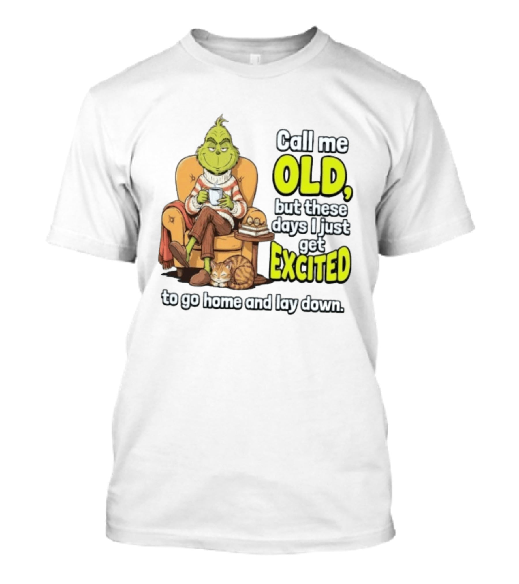 Call Me Old But These Days I Just Get Excited To Go Home And Lay Down Grinch T-Shirt