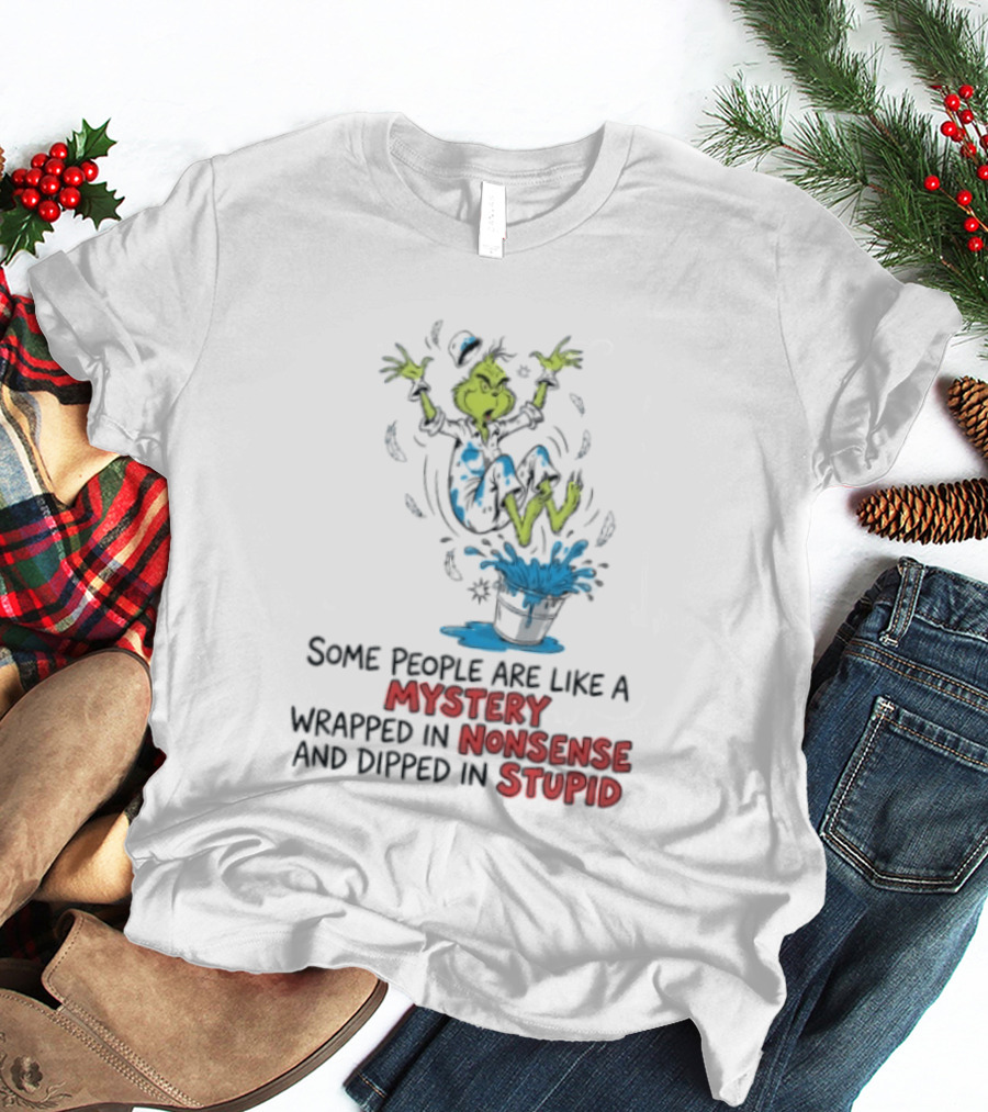 The Grinch Some People Are Like A Mystery Wrapped In Nonsense And Dipped In Stupid T-Shirt