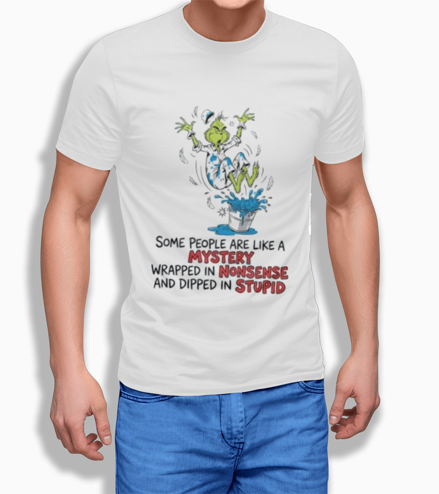 The Grinch Some People Are Like A Mystery Wrapped In Nonsense And Dipped In Stupid T-Shirt