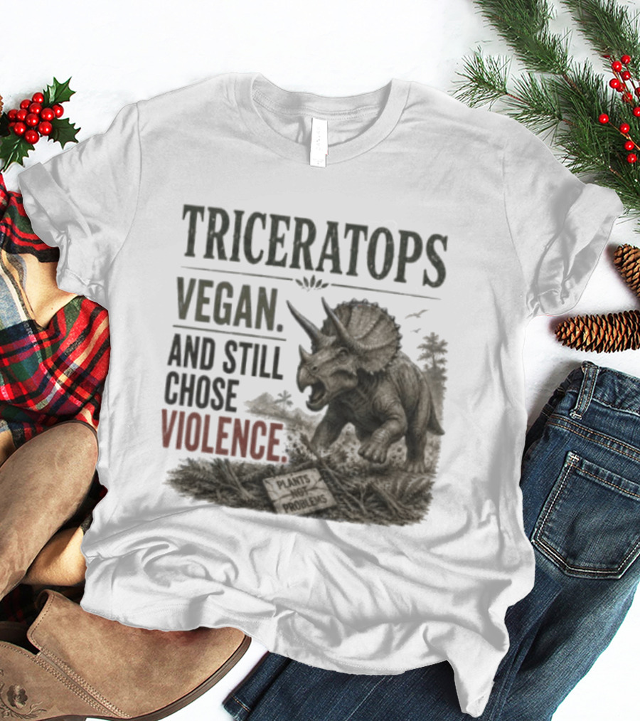 Triceratops Vegan And Still Chose Violence Plants Over Problems T-Shirt