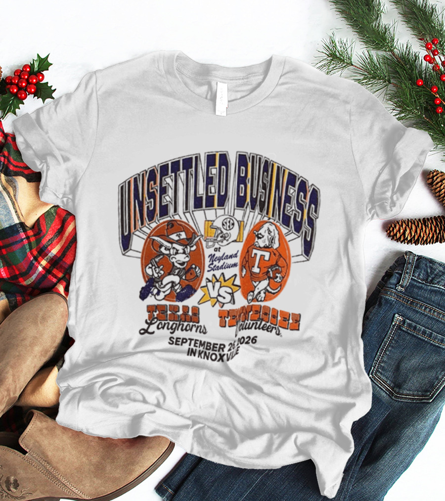 Unsettled Business Texas Longhorns Vs Tennessee Volunteers September 26 In Knoxville T-Shirt