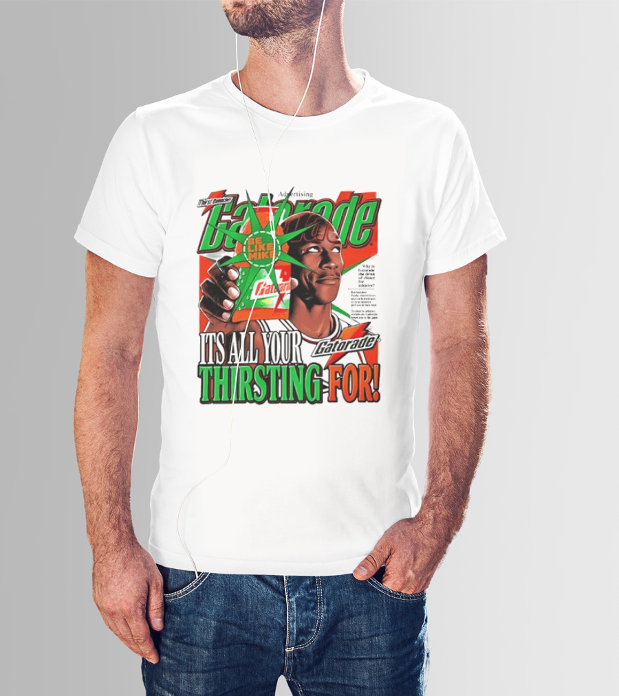 Gatorade Be Like Mike It's All You're Thirsting For T-Shirt