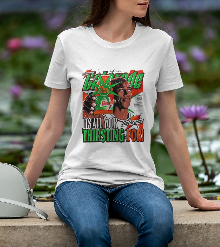 Gatorade Be Like Mike It's All You're Thirsting For T-Shirt