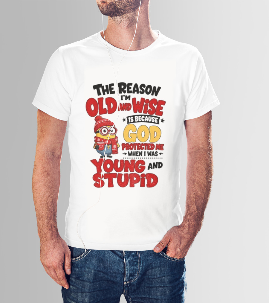 The Reason I'm Old And Wise Is Because God Protected Me When I Was Young And Stupid Minion Winter Outfit T-Shirt