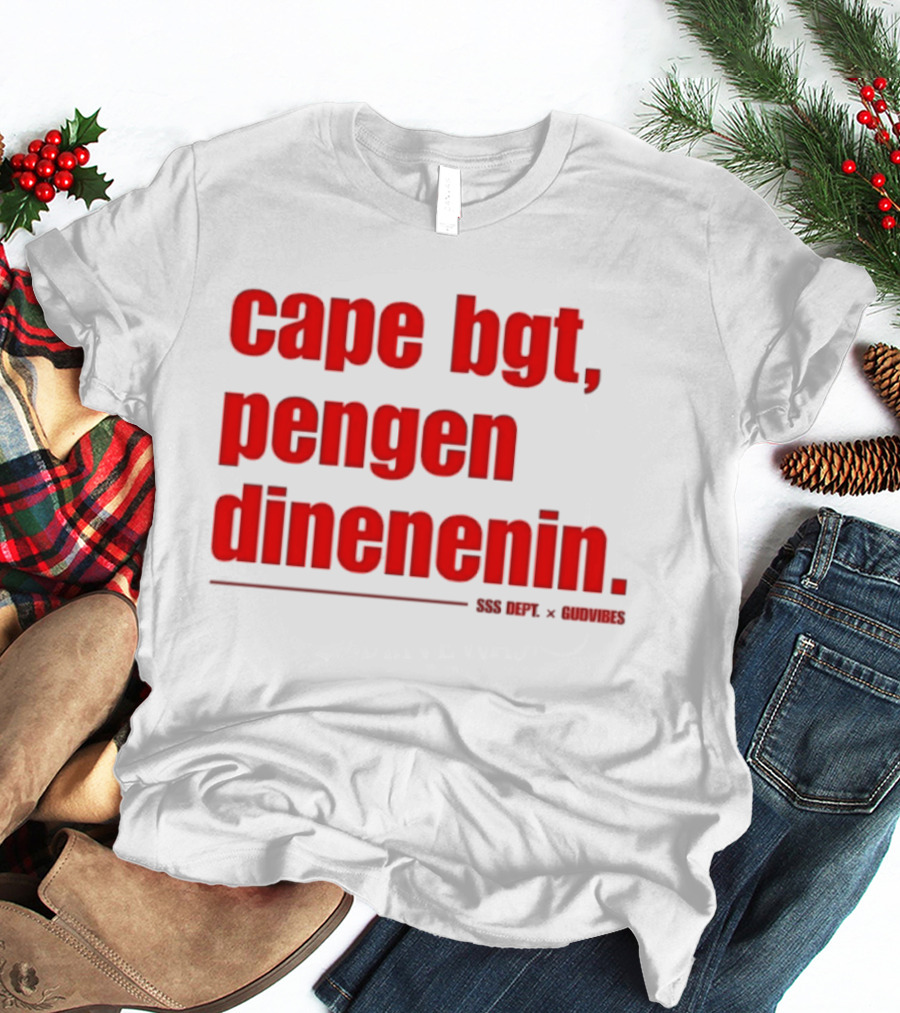 Cape Bgt Pengen Dinenin SSS Dept Gudvibes Collaboration T-Shirt
