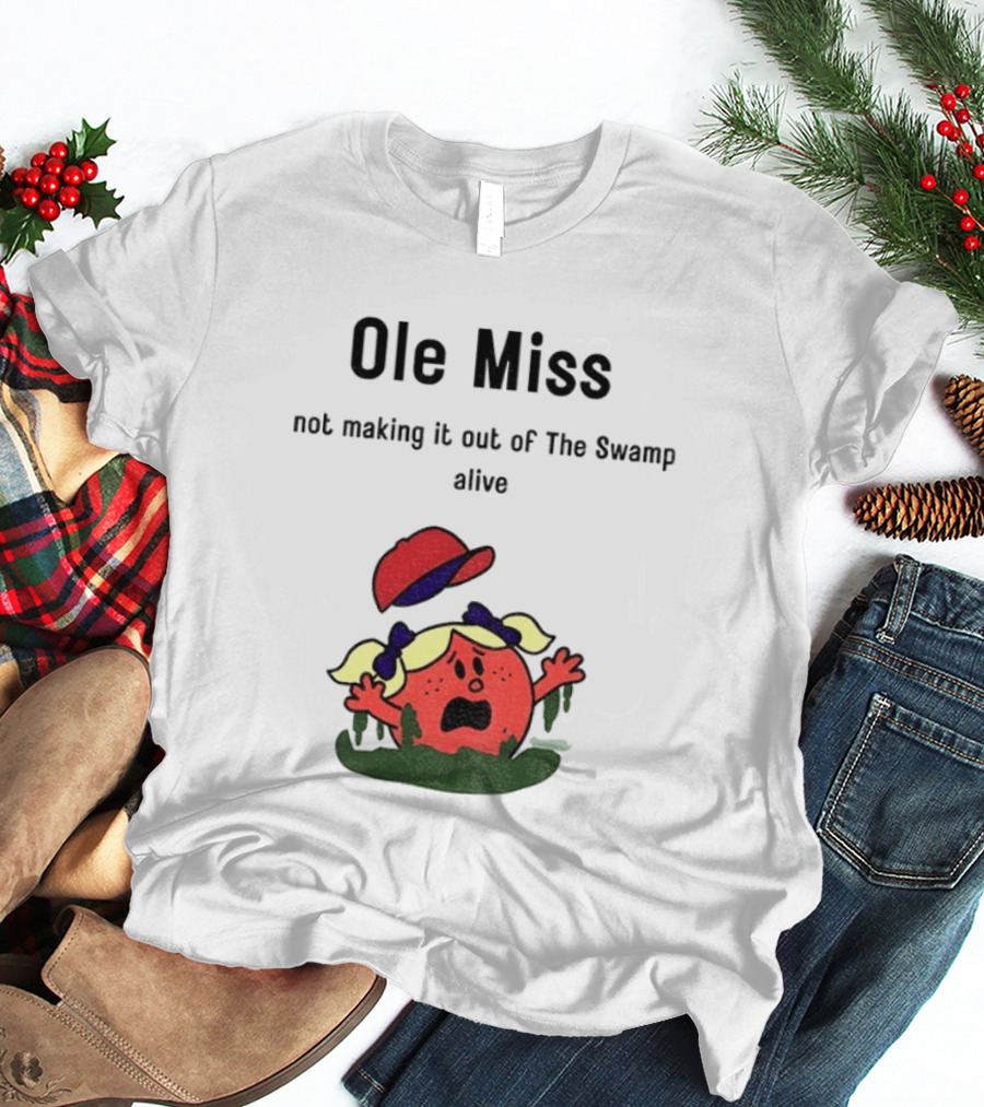 Ole Miss Little Miss Not Making It Out Of The Swamp Alive T-Shirt