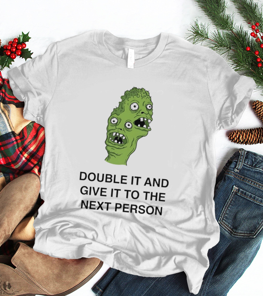Double It And Give It To The Next Person Meme Monster T-Shirt
