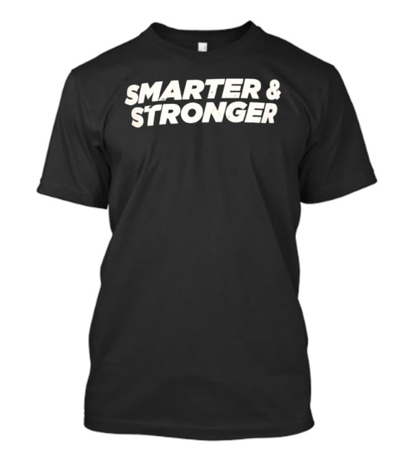 Smarter & Stronger Motivation Inspirational T-Shirt