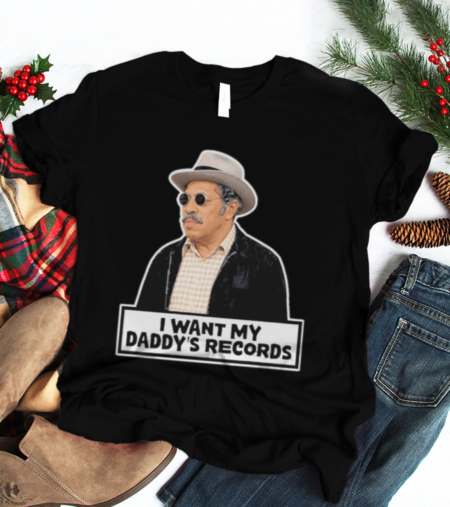 I Want My Daddy's Records Bubba Sanford And Son T-Shirt