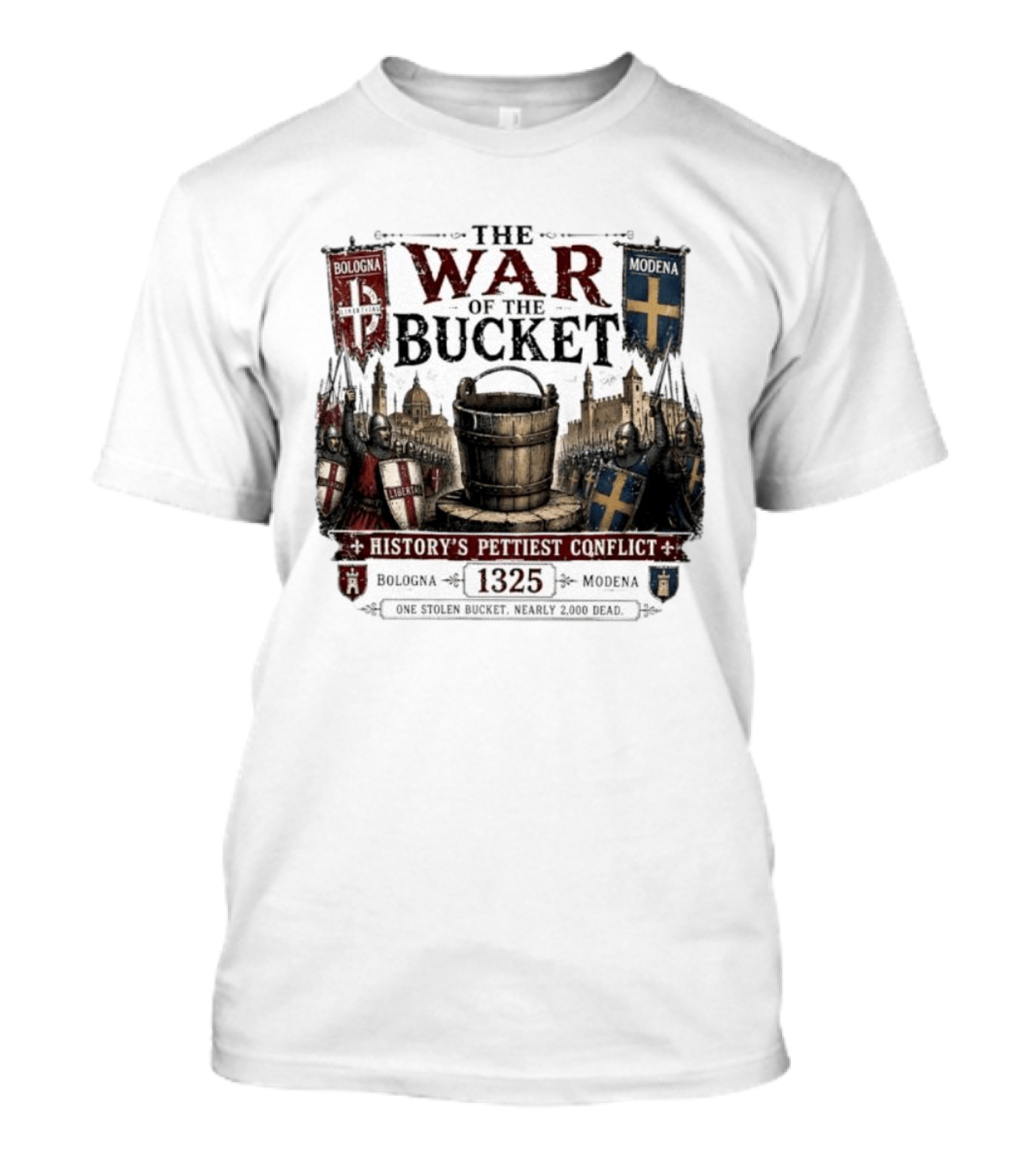The War Of The Bucket Bologna Vs Modena 1325 History's Pettiest Conflict One Stolen Bucket Nearly 2000 Dead T-Shirt