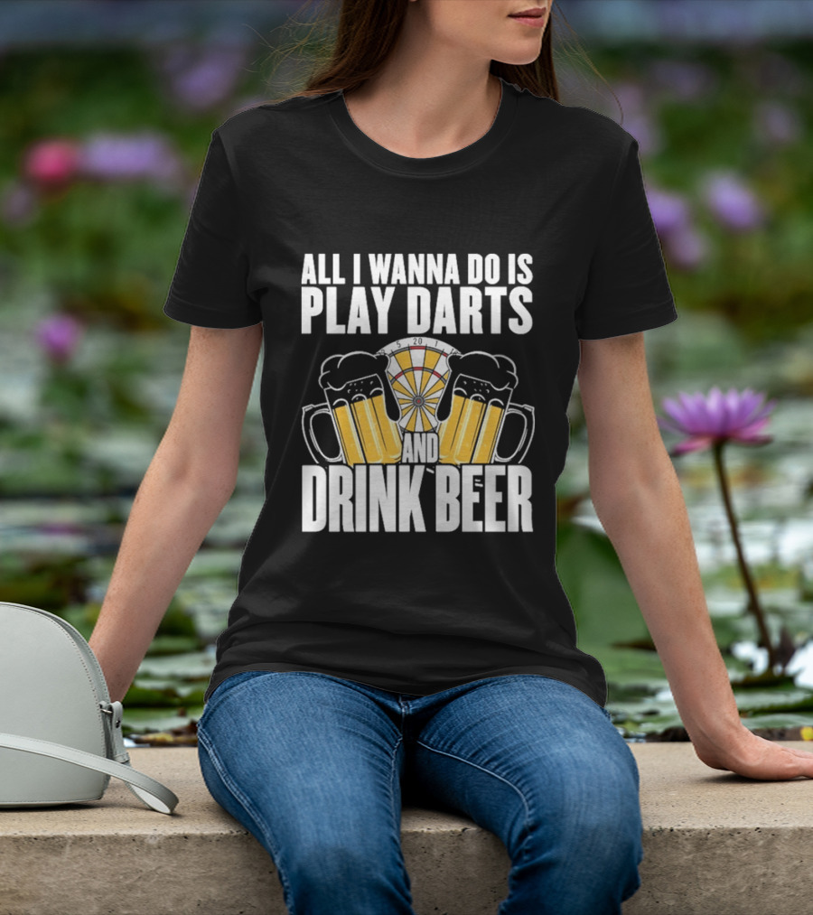 All I Wanna Do Is Play Darts And Drink Beer Tournament Matchboard T-Shirt