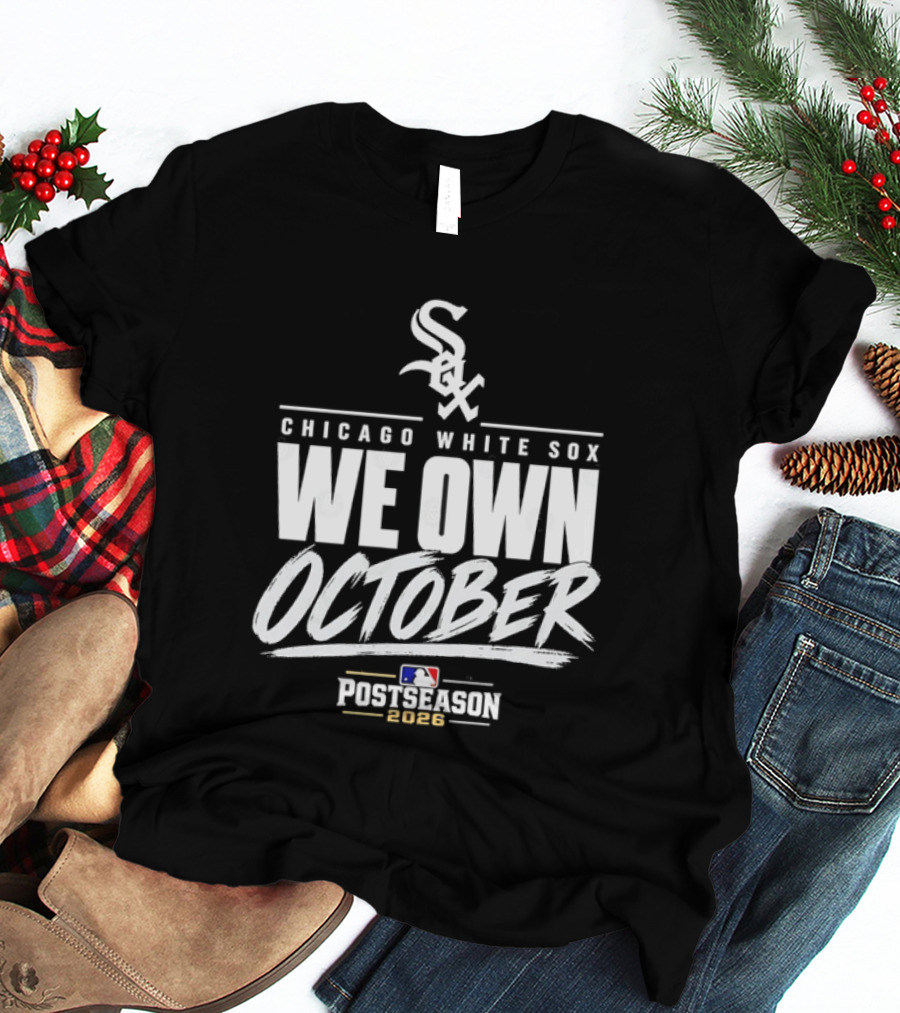 Chicago White Sox We Own October MLB Postseason 2026 T-Shirt