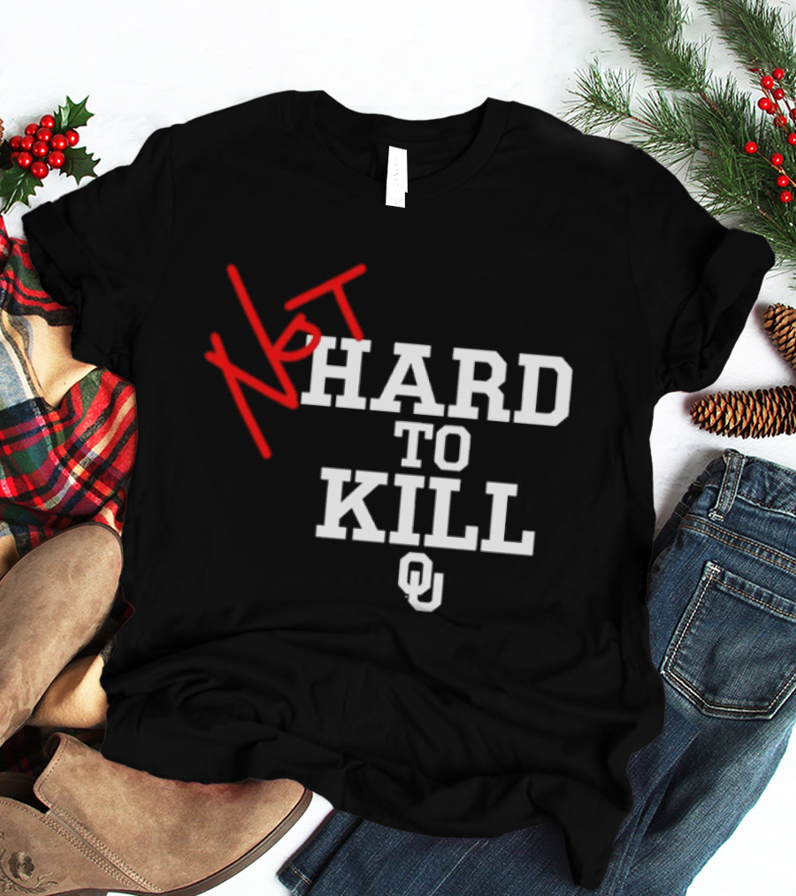 Not Hard To Kill OU Oklahoma Sooners College Football T-Shirt