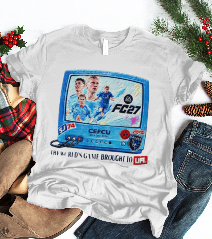 EA Sports FC 27 CEFCU Quakes SJ 74 The World's Game Brought To Life T-Shirt