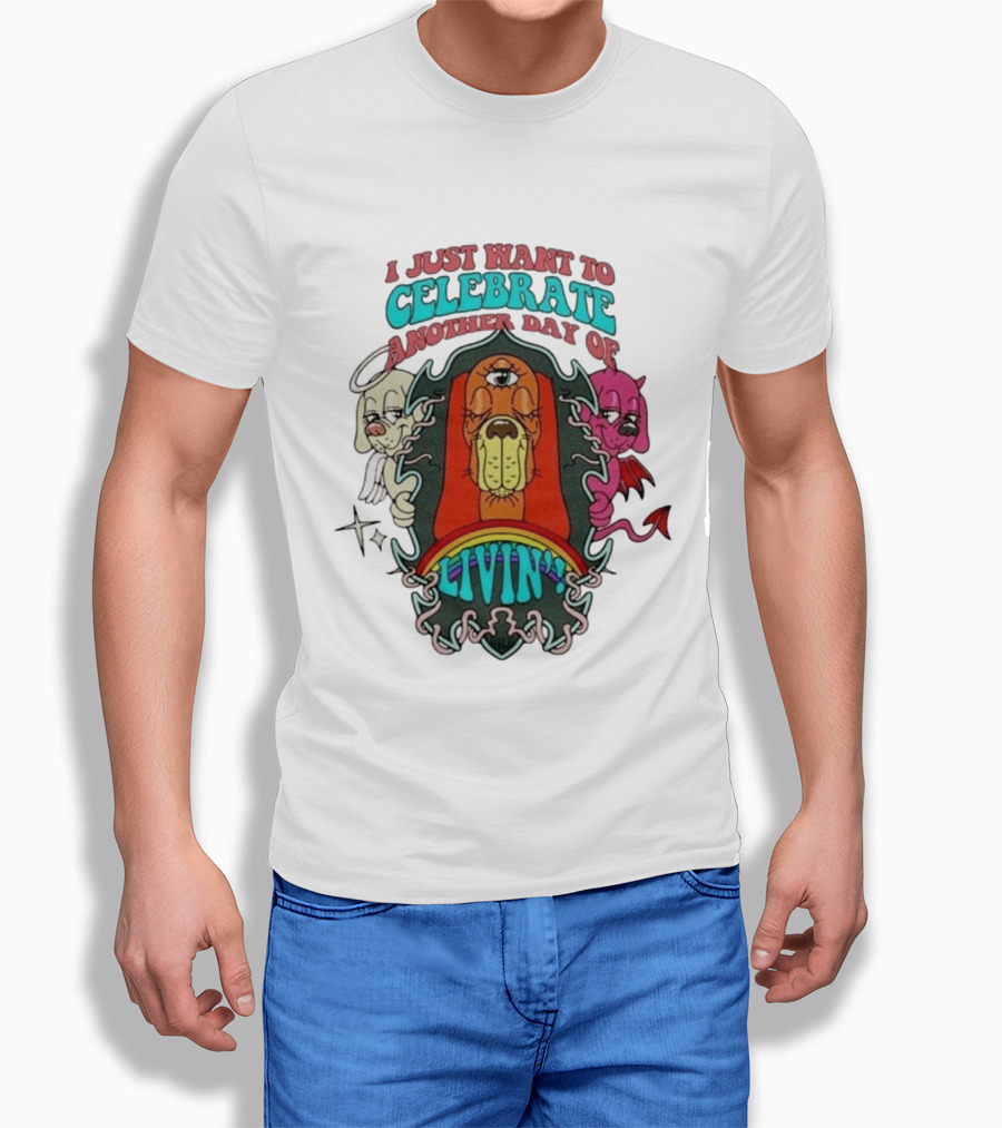 I Just Want To Celebrate Another Day Of Livin Psychedelic Three Eyed Cartoon Dog T-Shirt