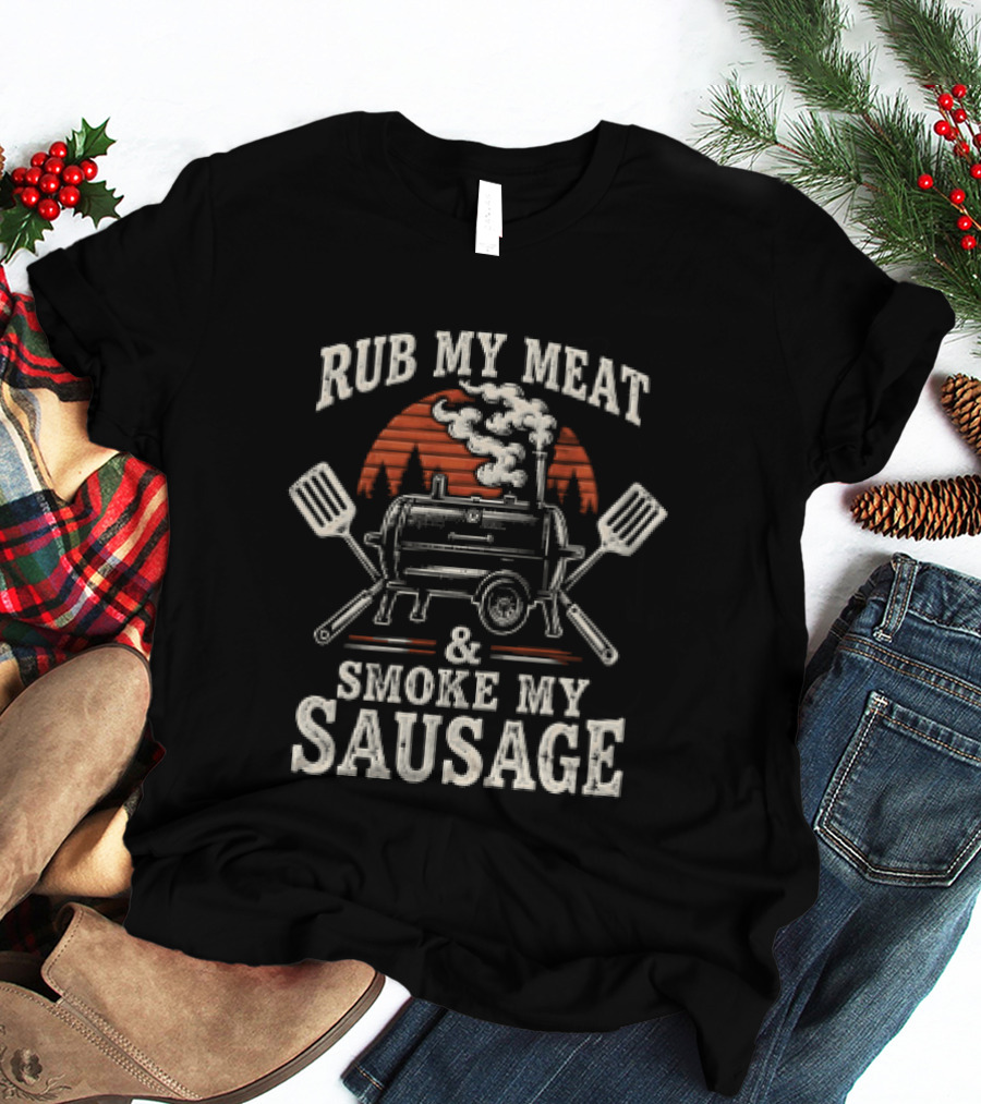 Rub My Meat Smoke My Sausage BBQ Grill Humor T-Shirt