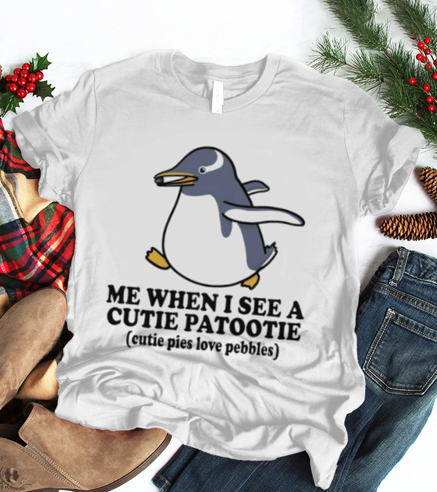 Penguin Me When I See A Cutie Patootie Cutie Pies Love Pebbles T-Shirt