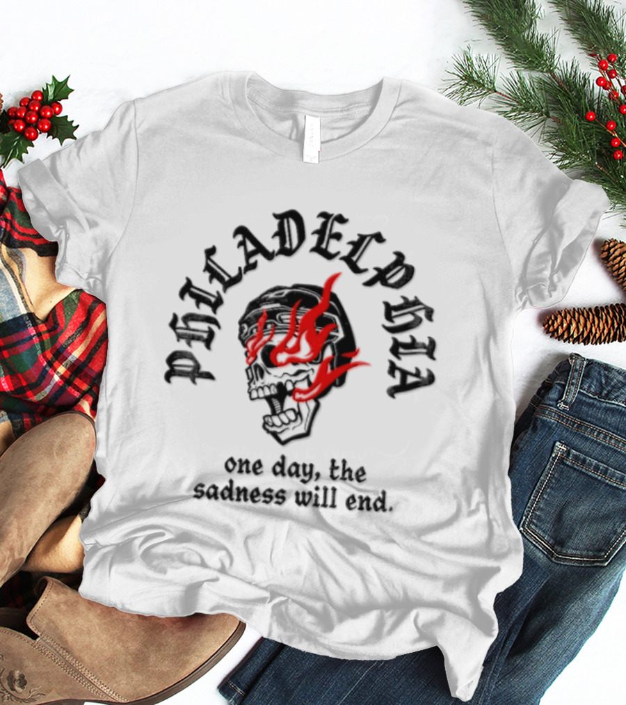 Philadelphia Skull Flames One Day The Sadness Will End T-Shirt
