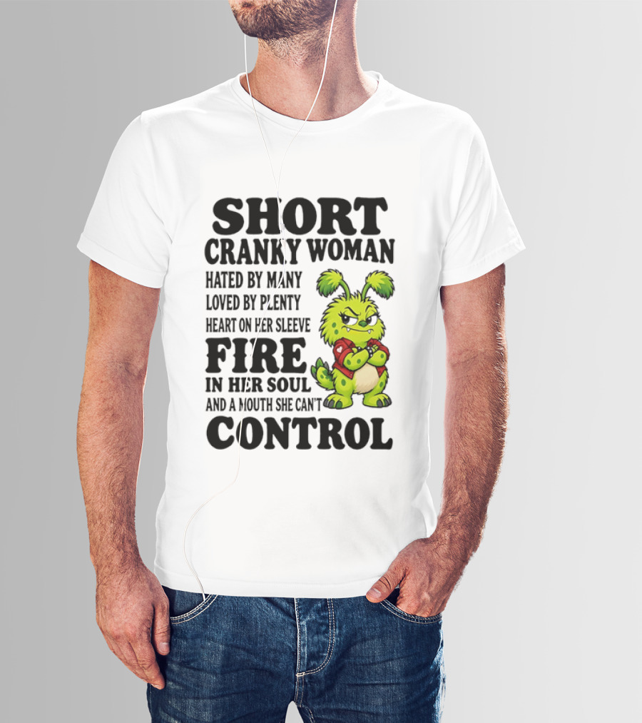 Short Cranky Woman Hated By Many Loved By Plenty Heart On Her Sleeve Fire In Her Soul And A Mouth She Can't Control Cartoon T-Shirt