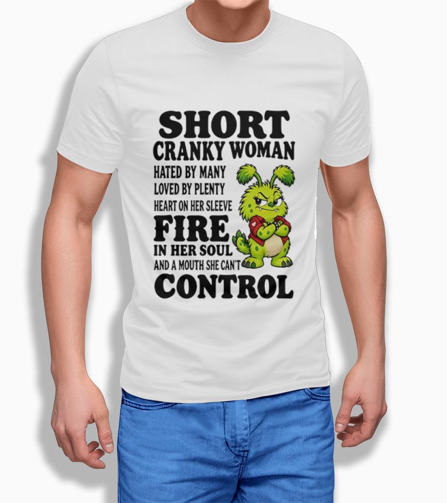 Short Cranky Woman Hated By Many Loved By Plenty Heart On Her Sleeve Fire In Her Soul And A Mouth She Can't Control Cartoon T-Shirt