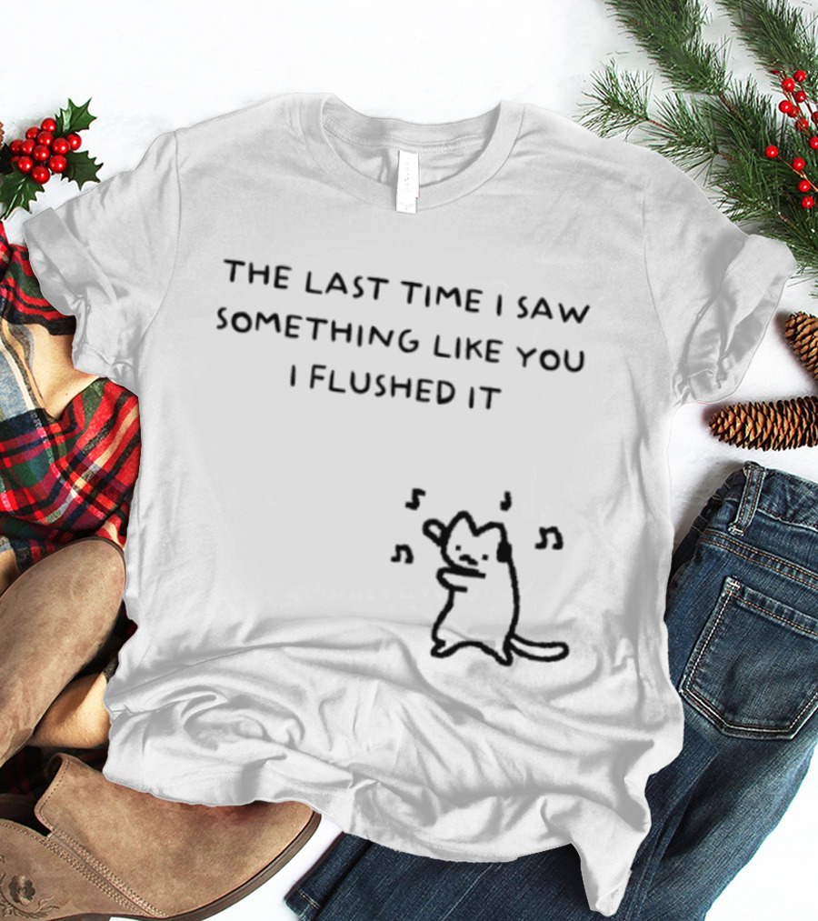 The Last Time I Saw Something Like You I Flushed It Cat Music Notes T-Shirt