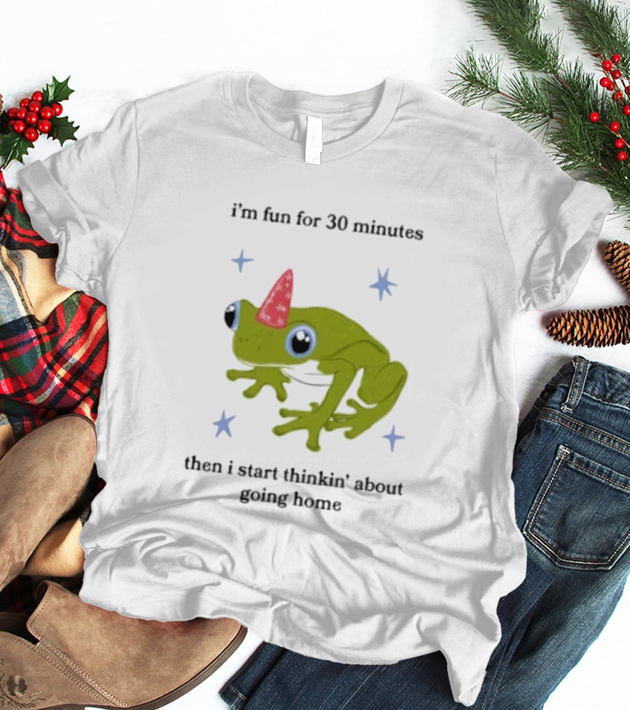 I'm Fun For 30 Minutes Frog With Star Accents Then I Start Thinkin' About Going Home T-Shirt