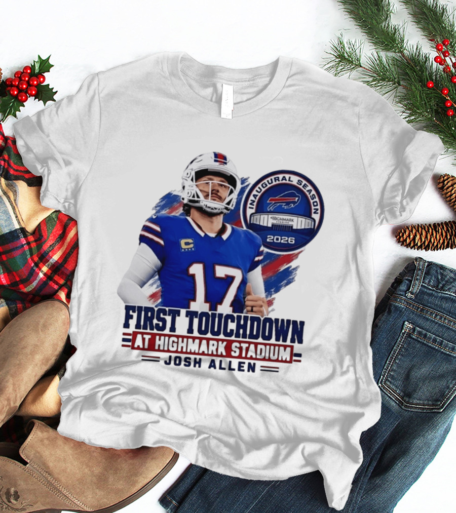 Josh Allen First Touchdown Highmark Stadium Inaugural Season 2026 T-Shirt