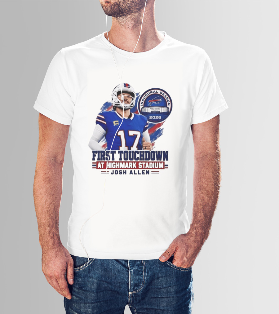 Josh Allen First Touchdown Highmark Stadium Inaugural Season 2026 T-Shirt