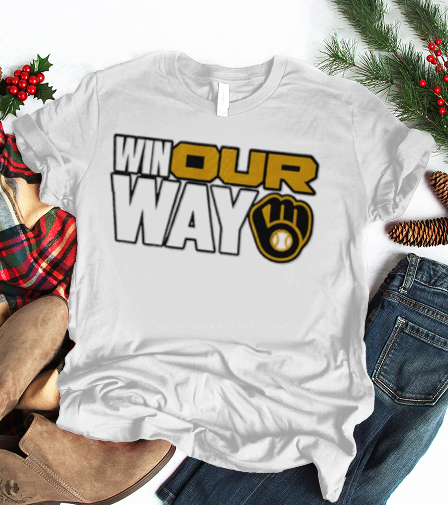 Milwaukee Brewers MLB Win Our Way Baseball Glove T-Shirt