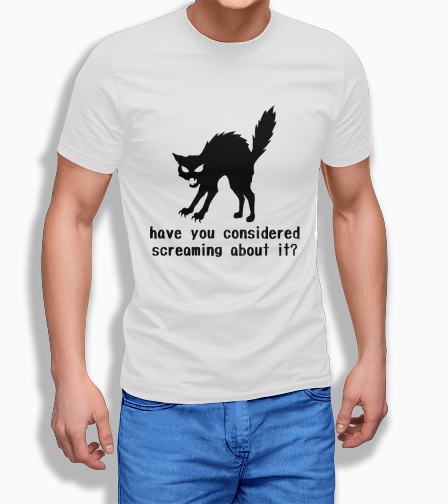 Screaming Cat Have You Considered Screaming About It T-Shirt