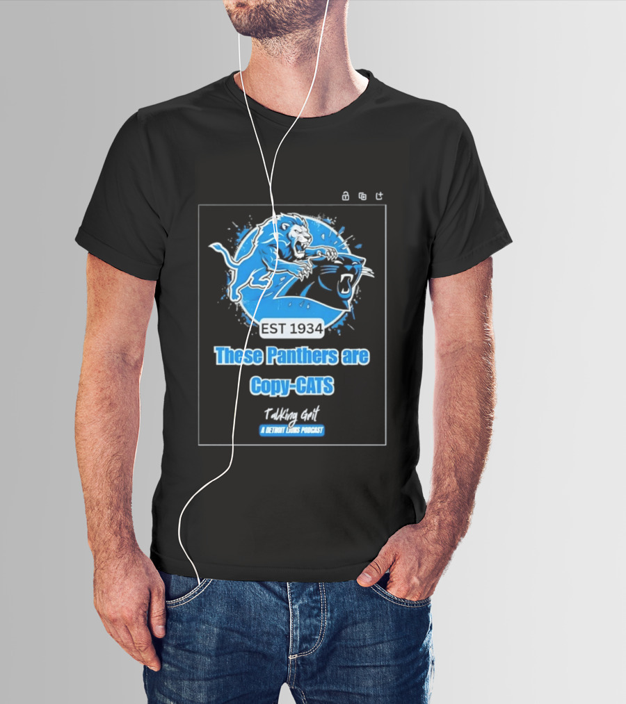These Panthers Are Copy Cats Talking Grit A Detroit Lions Podcast T-Shirt