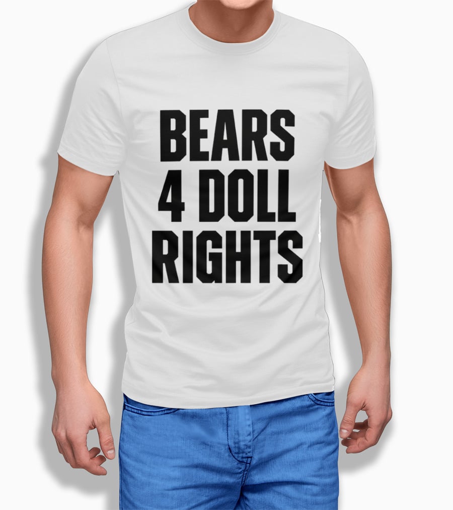 Bears 4 Doll Rights T-Shirt
