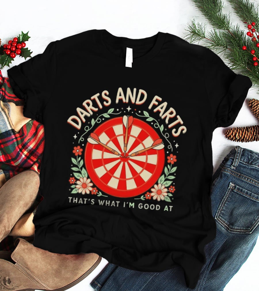 Darts And Farts That's What I'm Good At Target Board And Flowers T-Shirt