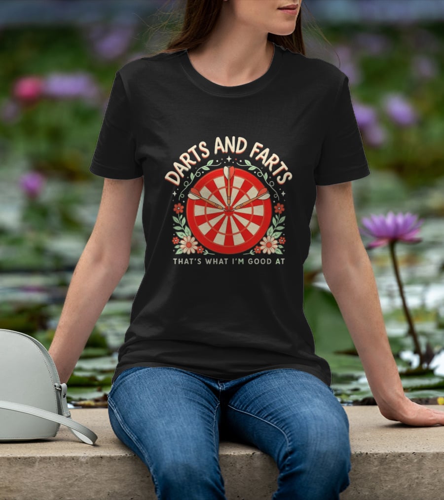 Darts And Farts That's What I'm Good At Target Board And Flowers T-Shirt