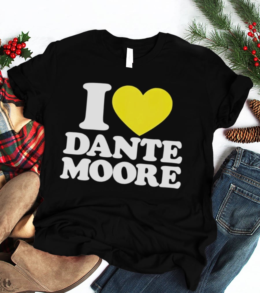 I Love Dante Moore College Football UCLA Bruins Fan Gear T-Shirt