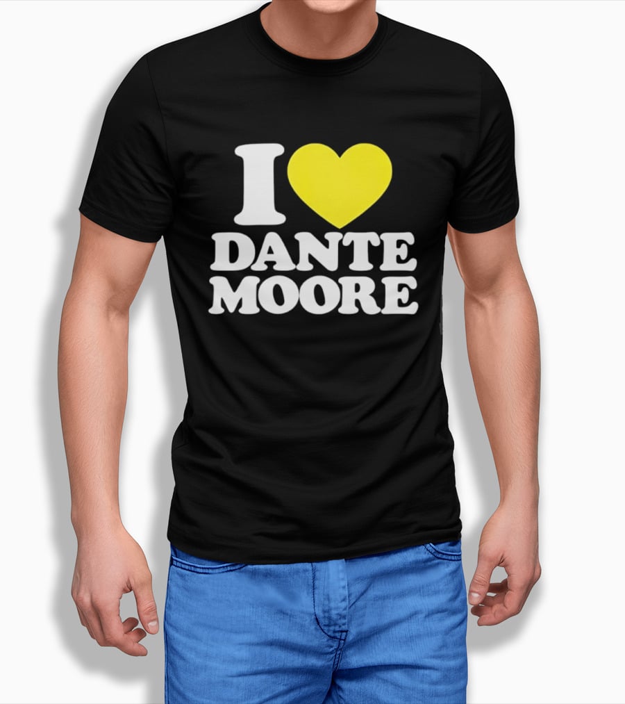 I Love Dante Moore College Football UCLA Bruins Fan Gear T-Shirt